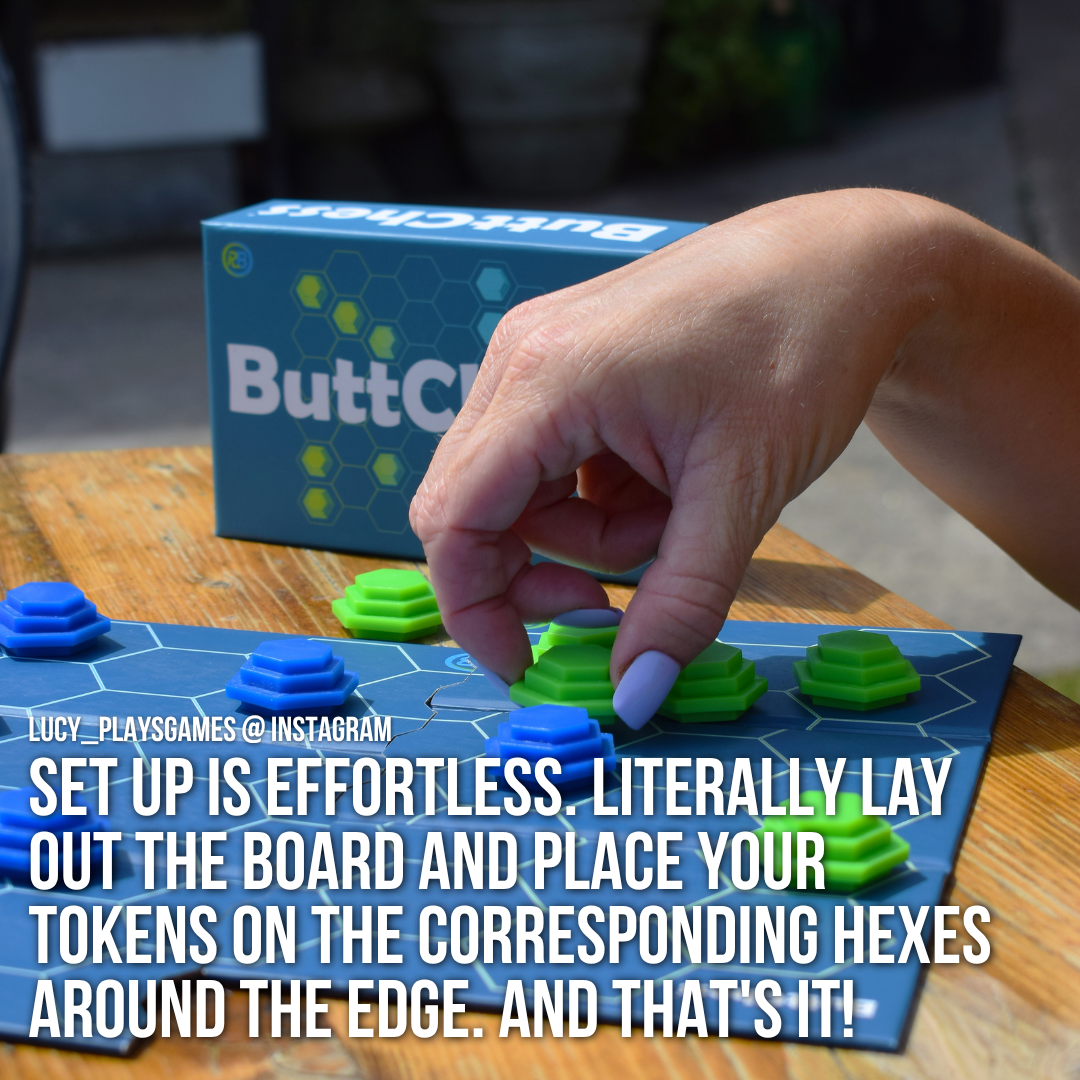 "Setup is effortless. Literally lay out the board and place your tokens on the corresponding hexes around the edge. That's it!" Quote from ButtChess Review by Lucy_playsgames